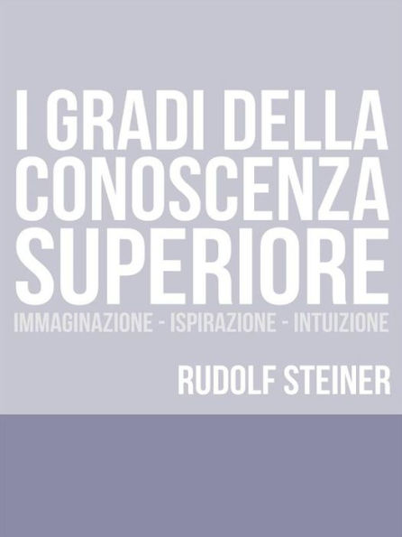 I Gradi della conoscenza superiore - Immaginazione - Ispirazione - Intuizione