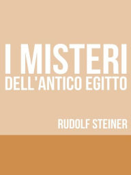 Title: I Misteri dell'Antico Egitto, Author: Rudolf Steiner