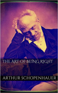Title: The Art of Being Right, Author: Arthur Schopenhauer