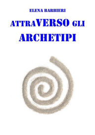 Title: Attraverso gli Archetipi, Author: Elena Barbieri