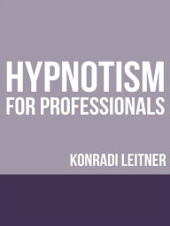 Title: Hypnotism for Professionals, Author: Konradi Leitner