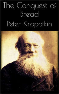 Title: The Conquest of Bread, Author: Peter Kropotkin