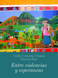 Title: Entre violencias y esperanzas, Author: Narciso Berti