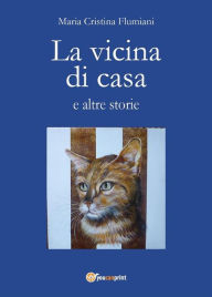 Title: La vicina di casa e altre storie, Author: Maria Cristina Flumiani