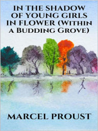 Title: In the Shadow of Young Girls in Flower, Author: Marcel Proust