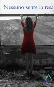 Title: Nessuno sente la resa. Poesie, Author: Elena Nen