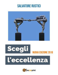 Title: Scegli l'eccellenza - Nuova edizione 2018, Author: Salvatore Rustici