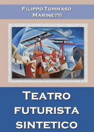 Title: Teatro futurista sintetico, Author: Filippo Tommaso Marinetti