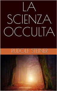 Title: La scienza occulta, Author: Rudolf Steiner