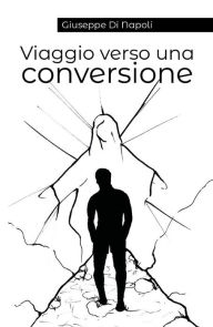 Title: Viaggio verso una conversione, Author: Giuseppe Di Napoli