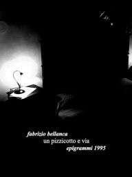 Title: Un pizzicotto e via (epigrammi 1995), Author: Fabrizio Bellanca