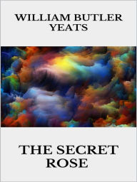 Title: The secret rose, Author: William Butler Yeats