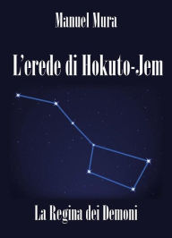 Title: L'erede di Hokuto-Jem - La Regina dei Demoni, Author: Manuel Mura