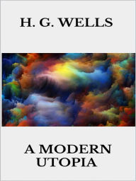 Title: A modern utopia, Author: H. G. Wells