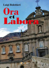 Title: Ora et labora. Tra realtà e spiritualità, Author: Luigi Bolettieri