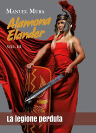 Title: Alamona Elander vol.3 - La legione perduta, Author: Manuel Mura