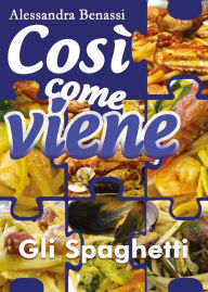 Title: Cosi come viene. Gli spaghetti, Author: Alessandra Benassi