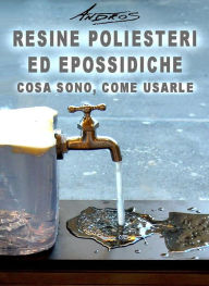 Title: Resine poliesteri ed epossidiche. Cosa sono, come usarle, Author: Andros