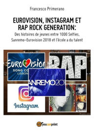 Title: EUROVISION, INSTAGRAM ET RAP ROCK GENERATION: Des histoires de jeunes entre 1000 Selfies, Sanremo-Eurovision 2018 et l'école a du talent, Author: Francesco Primerano