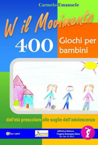 Title: Viva il Movimento. 400 Giochi per bambini dall'eta prescolare alle soglie dell'adolescenza, Author: Carmelo Emanuele