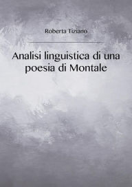 Title: Analisi linguistica di una poesia di Montale, Author: Roberta Tiziano