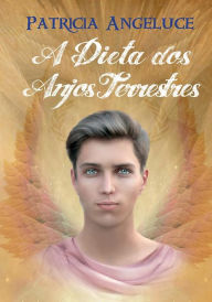 Title: A Dieta dos Anjos Terrestres, Author: Patricia Ferreira Alves