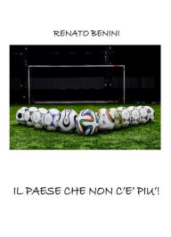 Title: Il paese che non c'è più, Author: Renato Benini