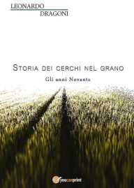 Title: Storia dei cerchi nel grano. Volume 2. Gli anni Novanta, Author: Leonardo Dragoni