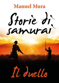 Title: Storie di samurai - Il duello, Author: Manuel Mura