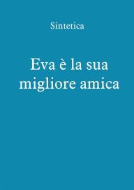 Title: Eva la sua migliore amica, Author: Sintetica