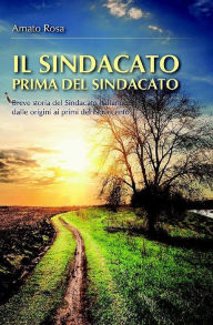Title: Il sindacato prima del sindacato, Author: Rosa Amato