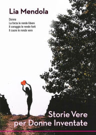 Title: Storie vere per donne inventate, Author: Lia Mendola