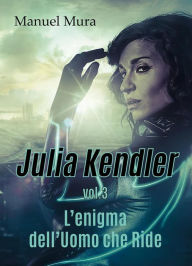 Title: Julia Kendler vol.3 - L'enigma dell'Uomo che Ride, Author: Manuel Mura