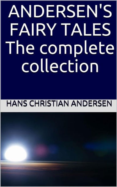 Andersen's Fairy Tales: The complete collection