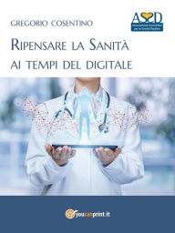 Title: Ripensare la Sanità ai tempi del digitale, Author: Gregorio Cosentino
