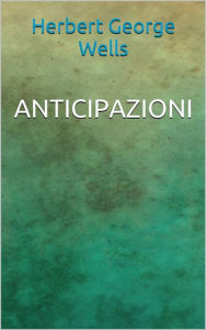 Title: Anticipazioni, Author: H. G. Wells