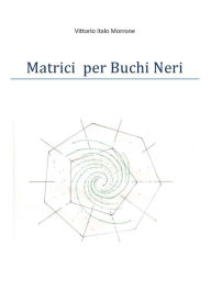 Title: Matrici per Buchi Neri, Author: Vittorio Morrone