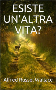 Title: Esiste un'altra vita?, Author: Alfred Russel Wallace