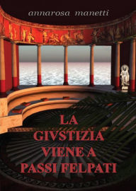 Title: La giustizia viene a passi felpati, Author: Anna Manetti