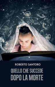 Title: Quello che succede dopo la morte, Author: Roberto Santoro