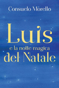 Title: Luis e la notte magica del Natale, Author: Consuelo Morello