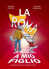 Title: La Roma spiegata a mio figlio, Author: Cristiano Sagramola