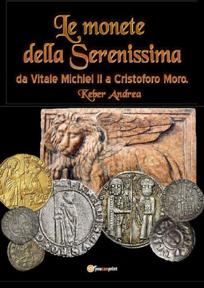 Le monete della Serenissima da Vitale Michiel II a Cristoforo Moro