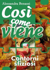 Title: Così come viene. Contorni sfiziosi, Author: Alessandra Benassi