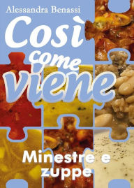 Title: Così come viene. Minestre e zuppe, Author: Alessandra Benassi
