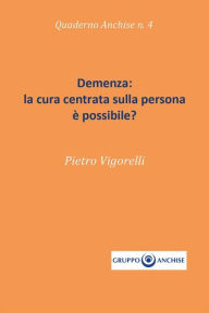 Title: Demenza: la cura centrata sulla persona è possibile?, Author: Pietro Enzo Vigorelli
