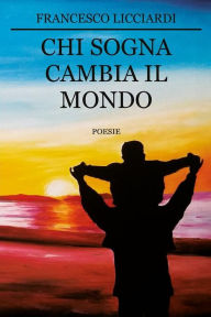 Title: Chi sogna cambia il mondo, Author: Francesco Licciardi