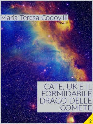 Title: Cate, UK e il formidabile drago delle comete, Author: Maria Teresa Codovilli