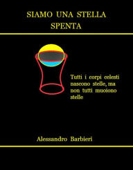 Title: Siamo una stella spenta, Author: Alessandro Barbieri