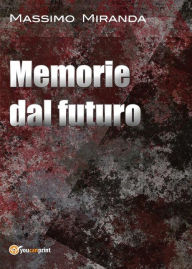 Title: Memorie dal futuro, Author: Massimo Miranda